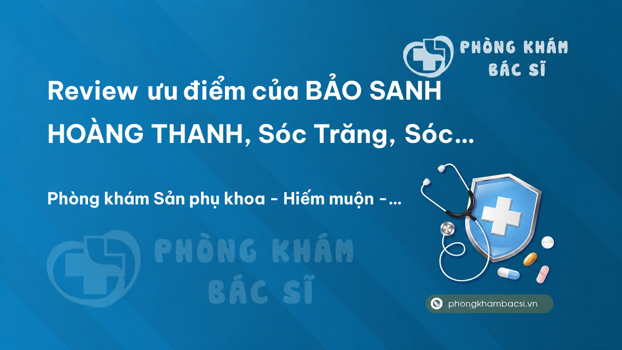 Review ưu điểm của BẢO SANH HOÀNG THANH, Sóc Trăng, Sóc Trăng