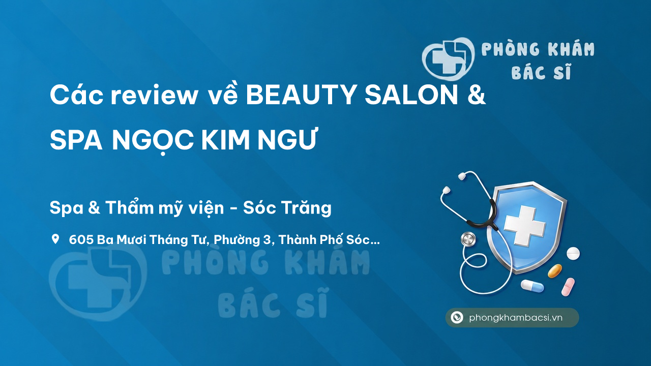 Các review về BEAUTY SALON & SPA NGỌC KIM NGƯ, Sóc Trăng, Sóc Trăng bạn nên biết