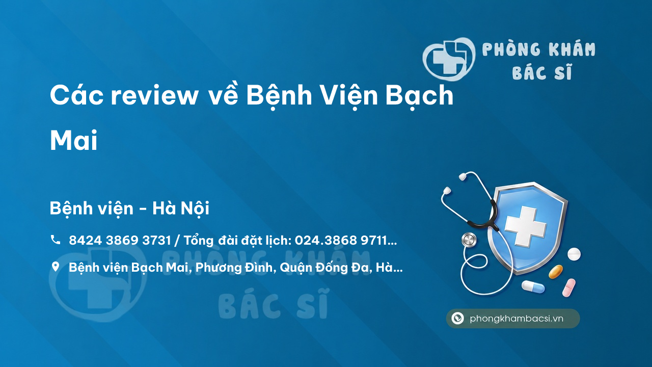 Các review về Bệnh Viện Bạch Mai, Đống Đa, Hà Nội bạn nên biết