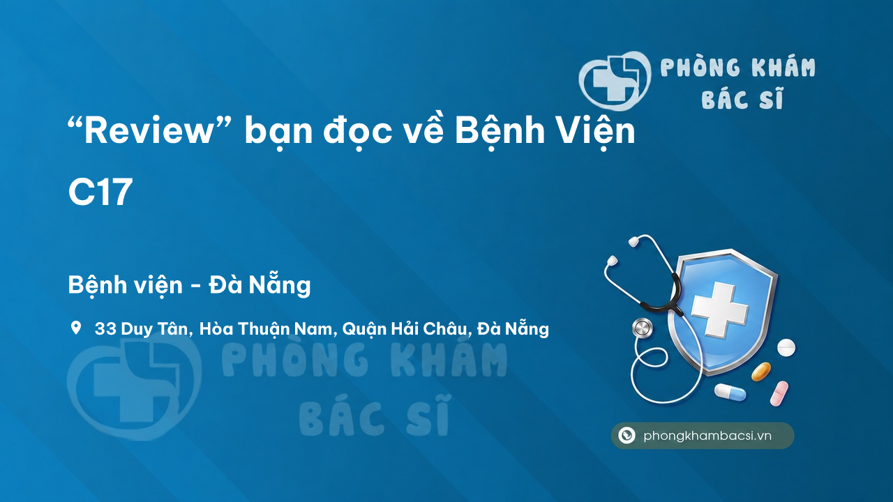 “Review” bạn đọc về Bệnh Viện C17, Hải Châu, Đà Nẵng