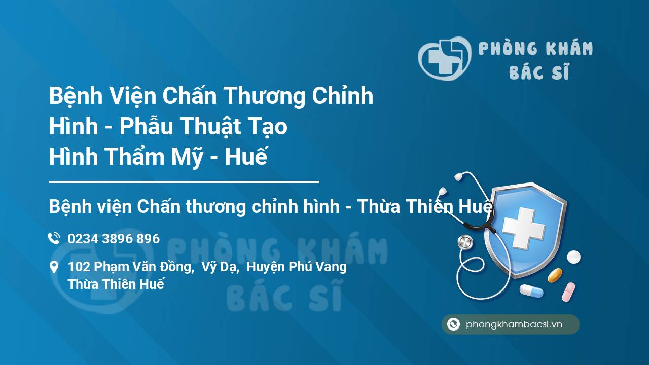Bệnh Viện Chấn Thương Chỉnh Hình - Phẫu Thuật Tạo Hình Thẩm Mỹ - Huế