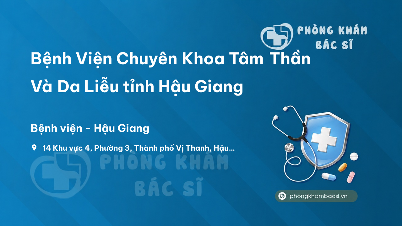 Review Bệnh Viện Chuyên Khoa Tâm Thần Và Da Liễu tỉnh Hậu Giang