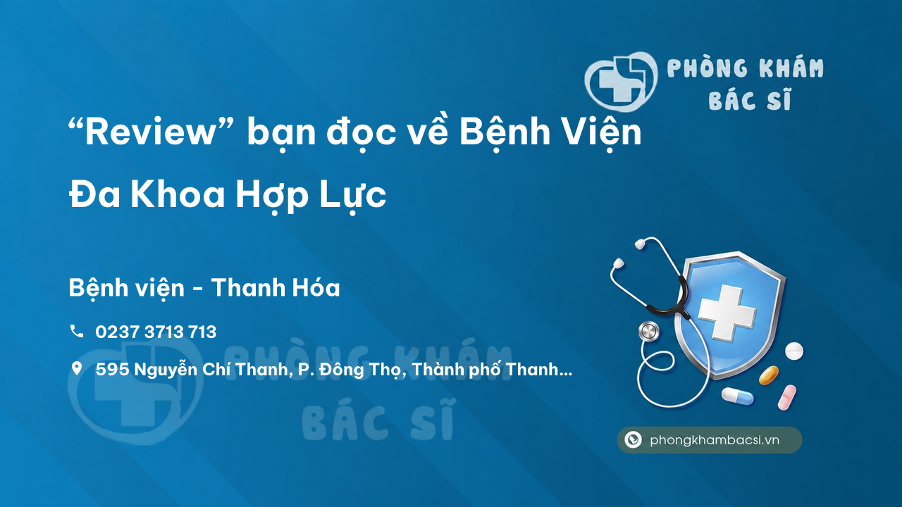 “Review” bạn đọc về Bệnh Viện Đa Khoa Hợp Lực, Thành phố Thanh Hóa