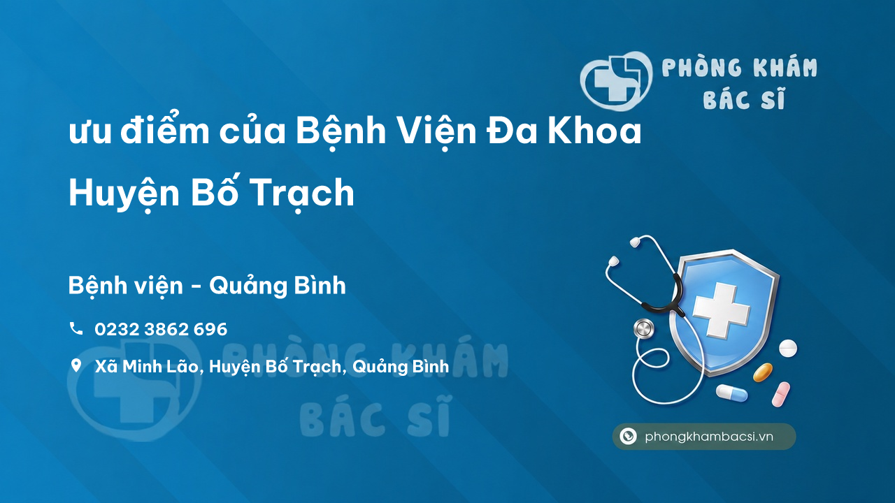 Review ưu điểm của Bệnh Viện Đa Khoa Huyện Bố Trạch, Quảng Bình