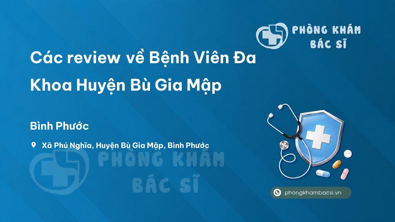 Các review về Bệnh Viên Đa Khoa Huyện Bù Gia Mập, Bình Phước bạn nên biết