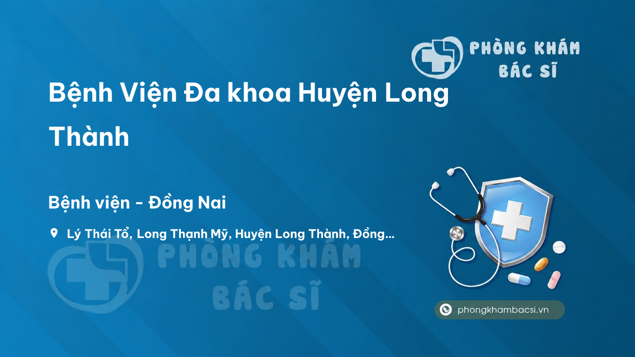Review những điều cần biết về Bệnh Viện Đa khoa Huyện Long Thành, Đồng Nai
