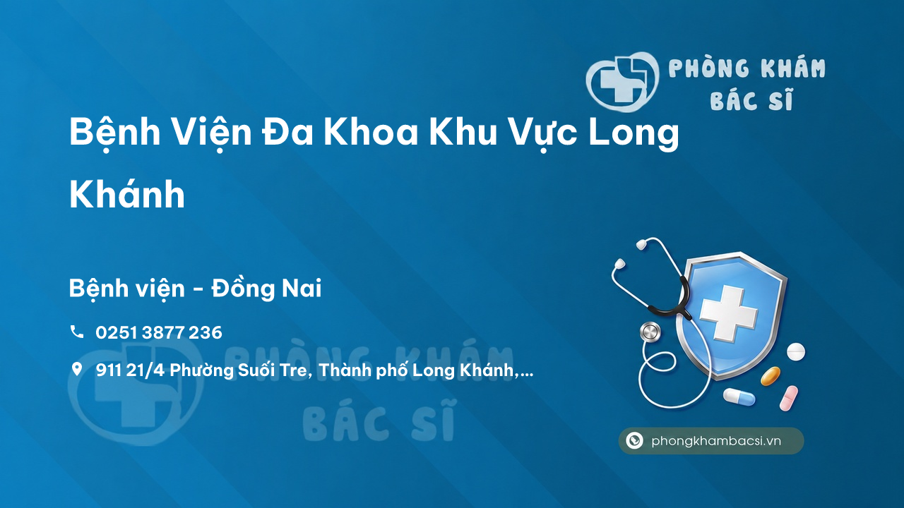 Review Bệnh Viện Đa Khoa Khu Vực Long Khánh, Đồng Nai có uy tín không?