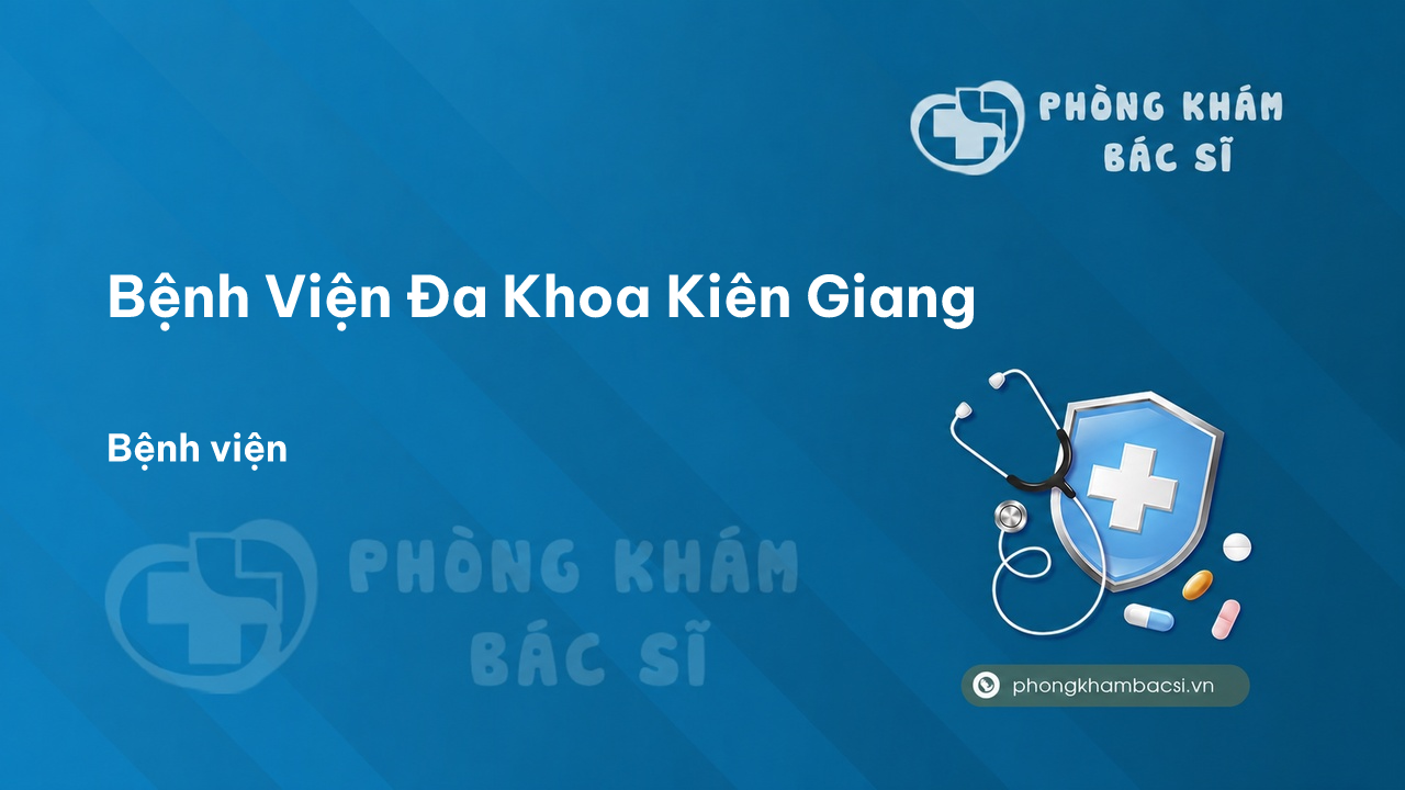  Bệnh Viện Đa Khoa Kiên Giang, Kiên Giang có tốt không?
