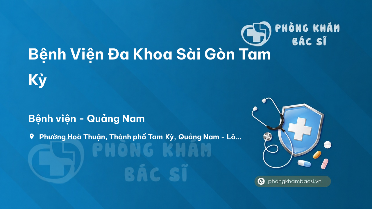 Review Bệnh Viện Đa Khoa Sài Gòn Tam Kỳ, Quảng Nam có uy tín không?