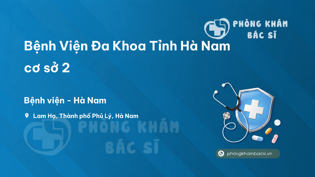 Bệnh Viện Đa Khoa Tỉnh Hà Nam cơ sở 2, Hà Nam có tốt không?