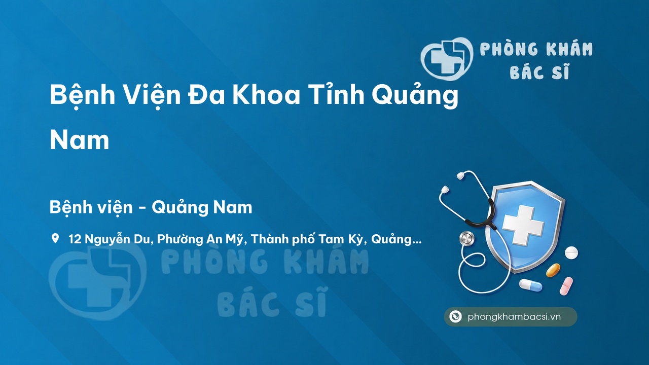 Review Bệnh Viện Đa Khoa Tỉnh Quảng Nam, Quảng Nam có uy tín không?