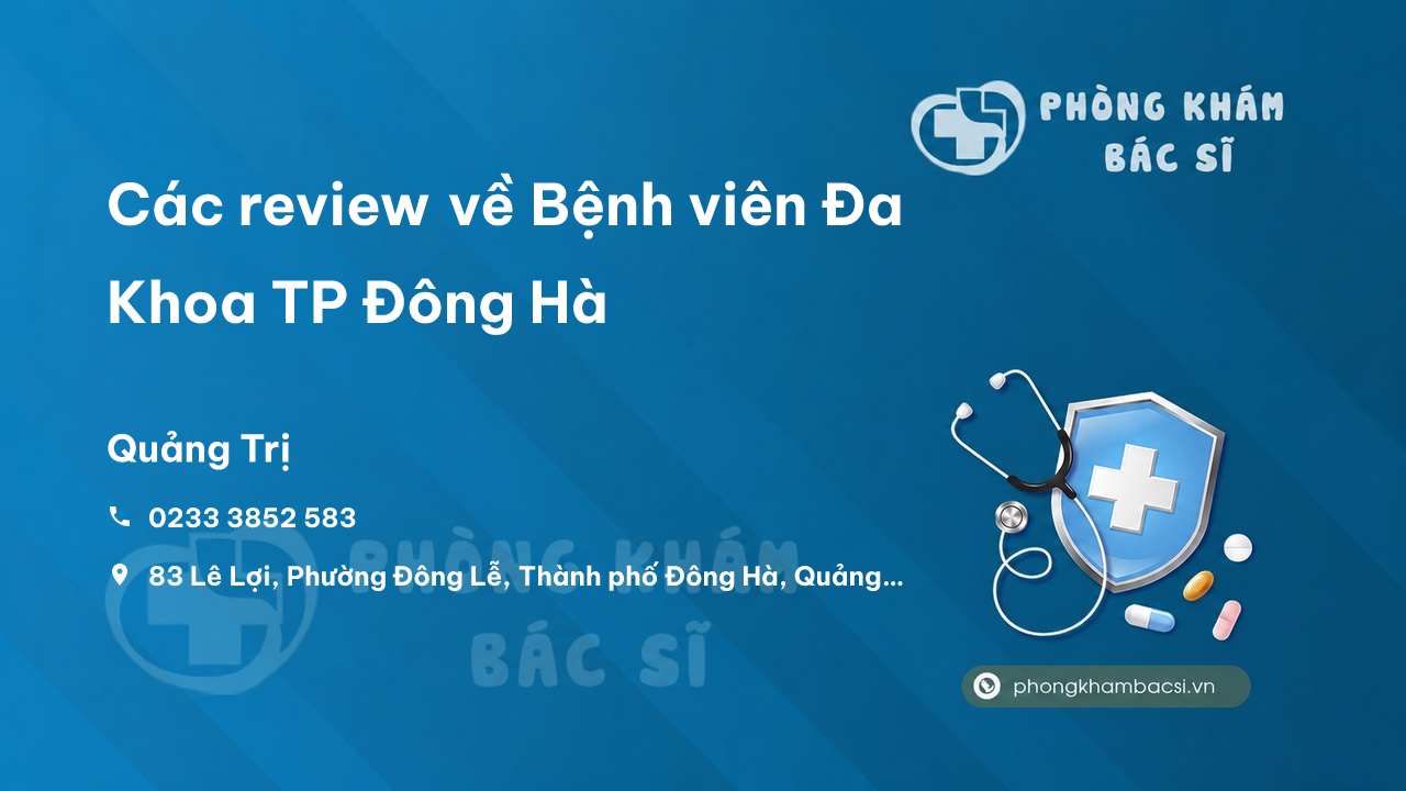 Các review về Bệnh viên Đa Khoa TP Đông Hà, Quảng Trị bạn nên biết
