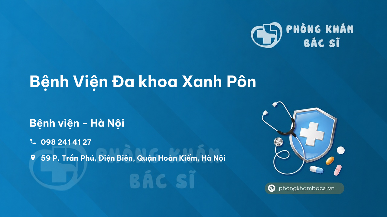 Review những điều cần biết về Bệnh Viện Đa khoa Xanh Pôn, Hoàn Kiếm, Hà Nội