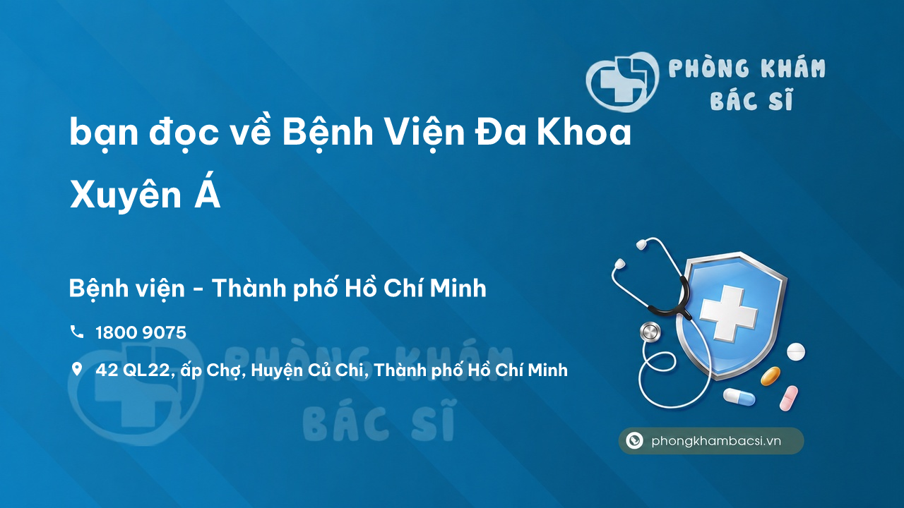 Review bạn đọc về Bệnh Viện Đa Khoa Xuyên Á, Củ Chi, Hồ Chí Minh