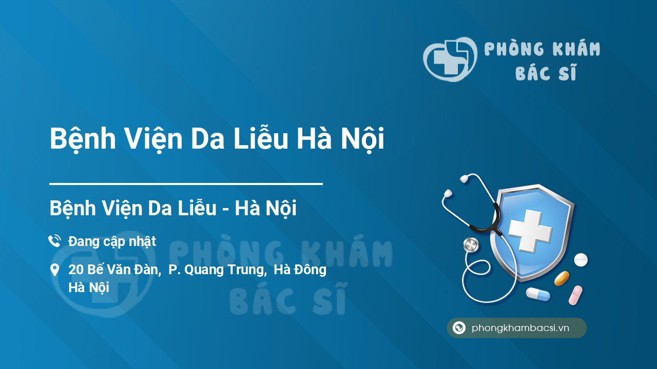 Bệnh Viện Da Liễu Hà Nội, Hà Nội - Phongkhambacsi.vn