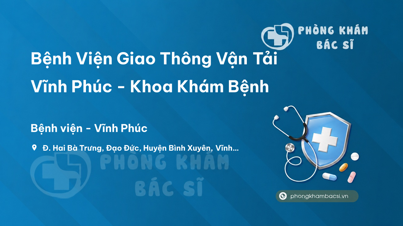 Bệnh Viện Giao Thông Vận Tải Vĩnh Phúc - Khoa Khám Bệnh