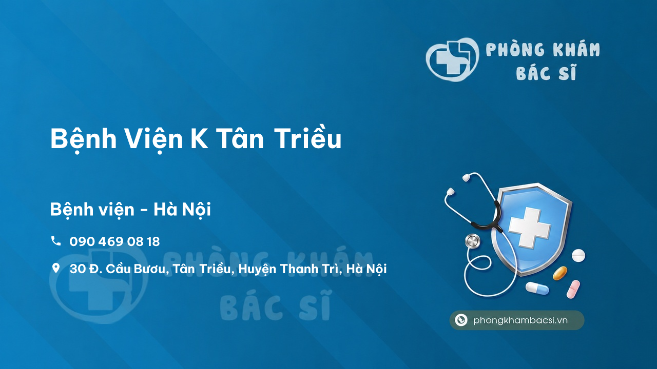 Review Bệnh Viện K Tân Triều, Thanh Trì, Hà Nội - Địa chỉ, SĐT, Giờ mở cửa
