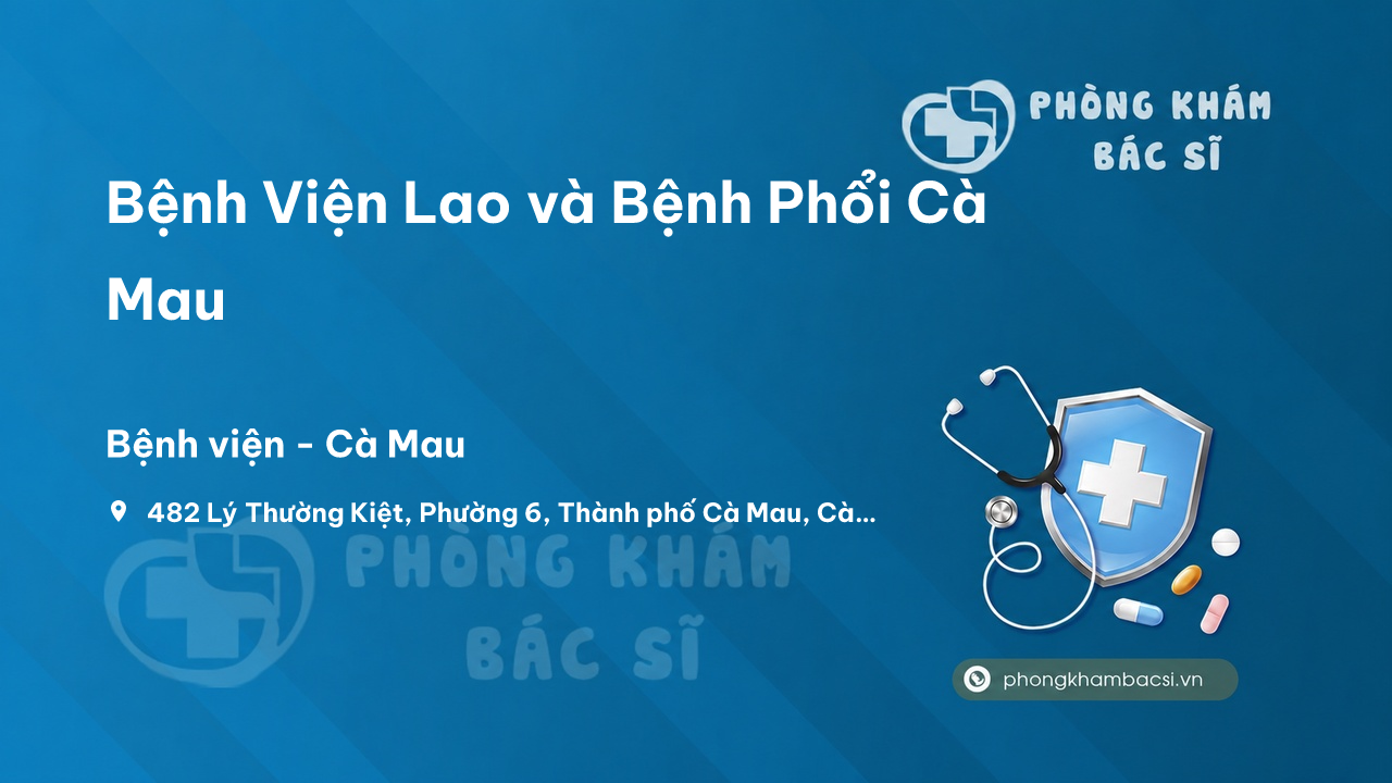 Review những điều cần biết về Bệnh Viện Lao và Bệnh Phổi Cà Mau