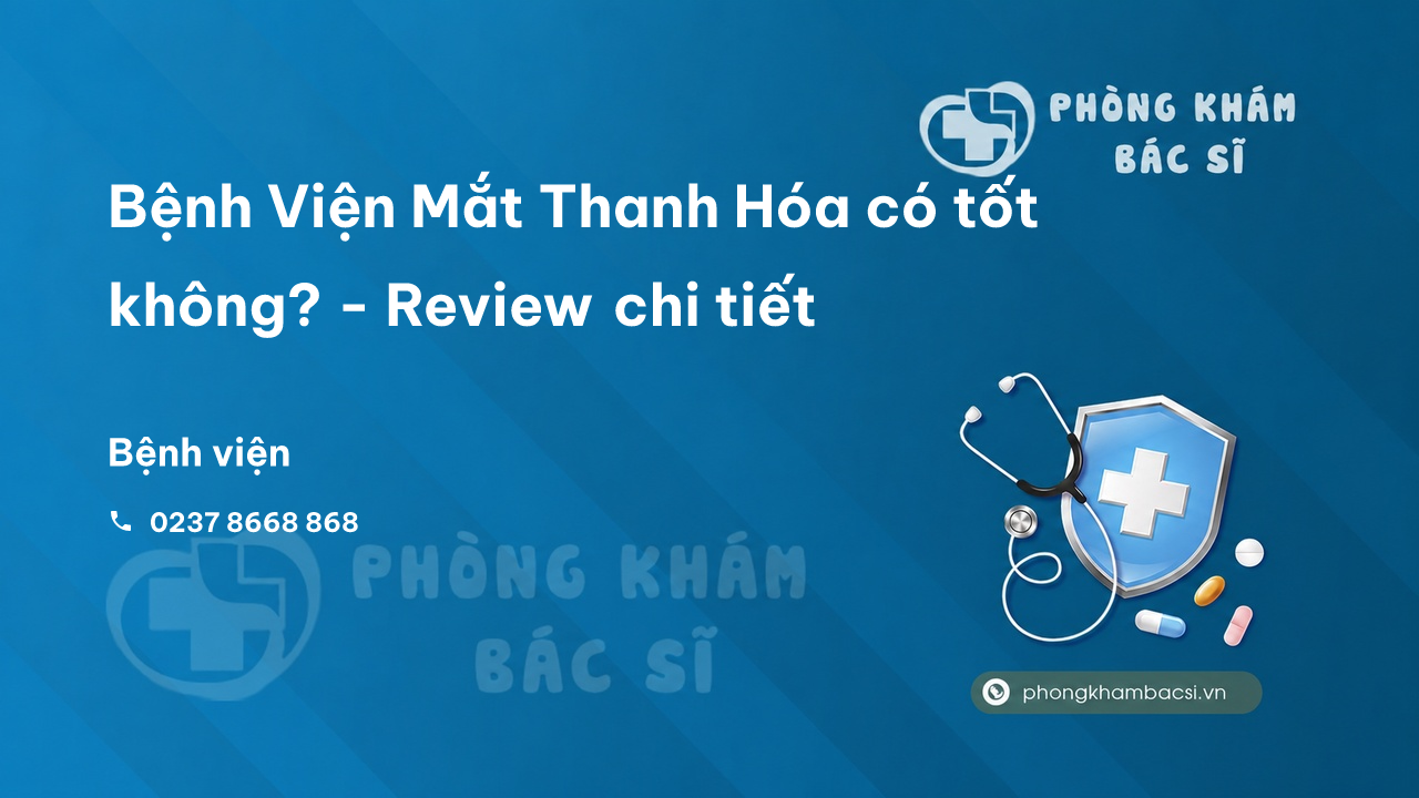 Bệnh Viện Mắt Thanh Hóa có tốt không? - Review chi tiết