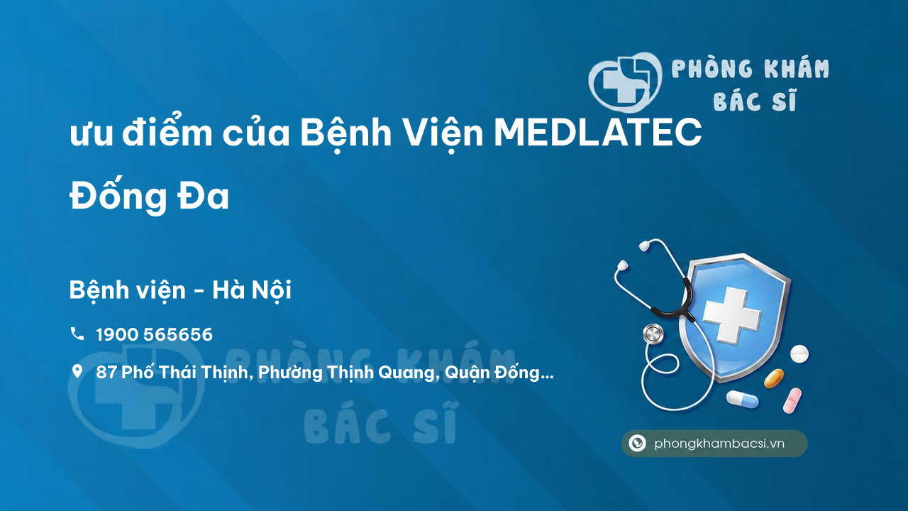 Review ưu điểm của Bệnh Viện MEDLATEC Đống Đa, Hà Nội