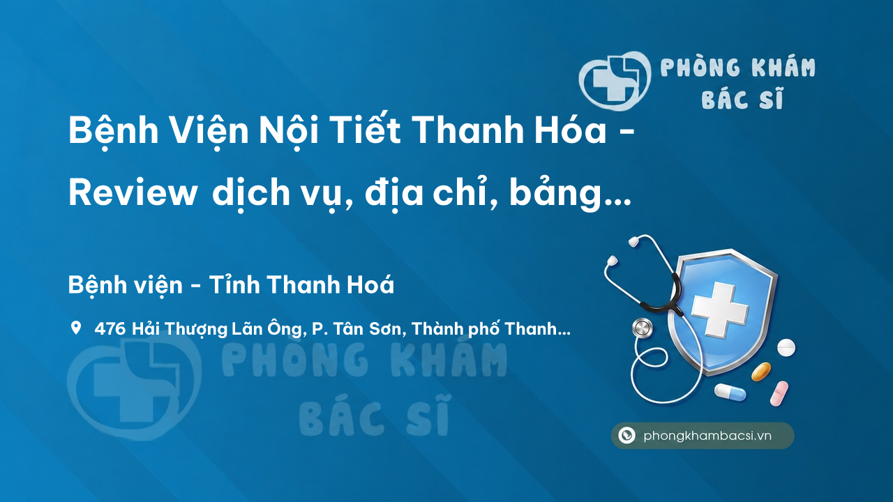 Bệnh Viện Nội Tiết Thanh Hóa - Review dịch vụ, địa chỉ, bảng giá