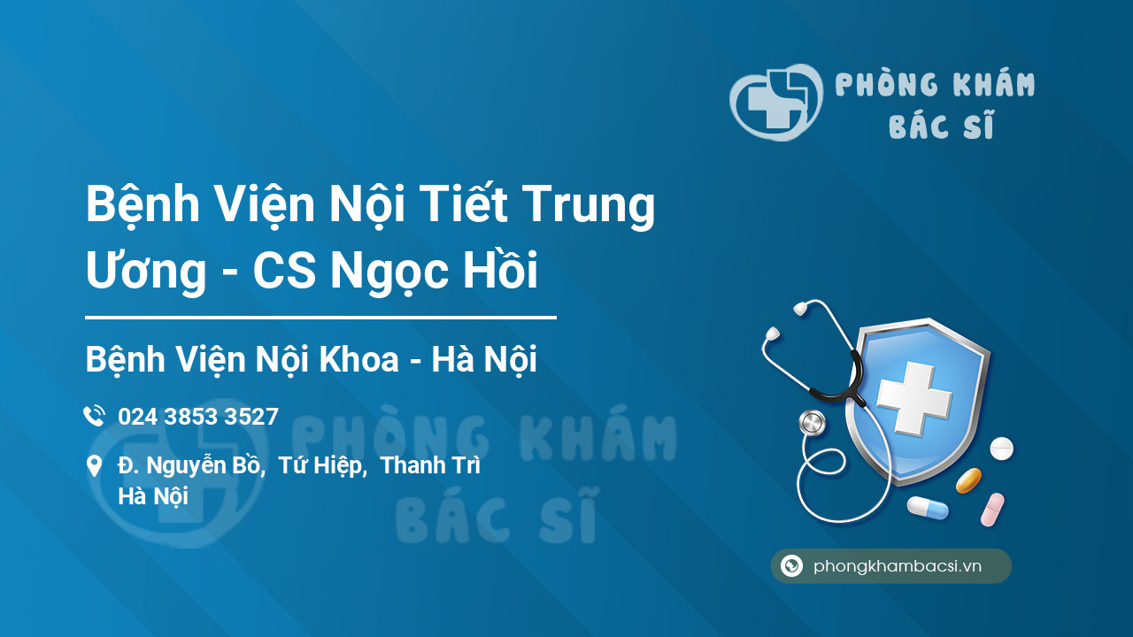 Bệnh Viện Nội Tiết Trung Ương - CS Ngọc Hồi, Thanh Trì - Phongkhambacsi.vn