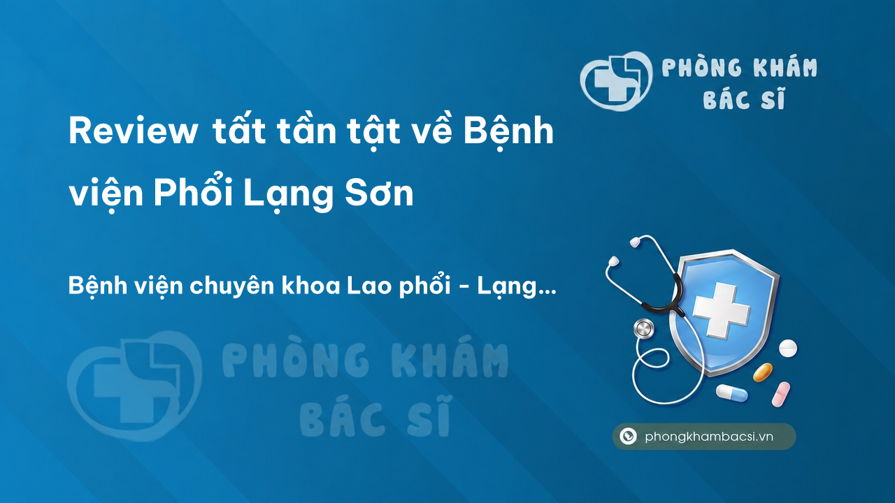 Review tất tần tật về Bệnh viện Phổi Lạng Sơn