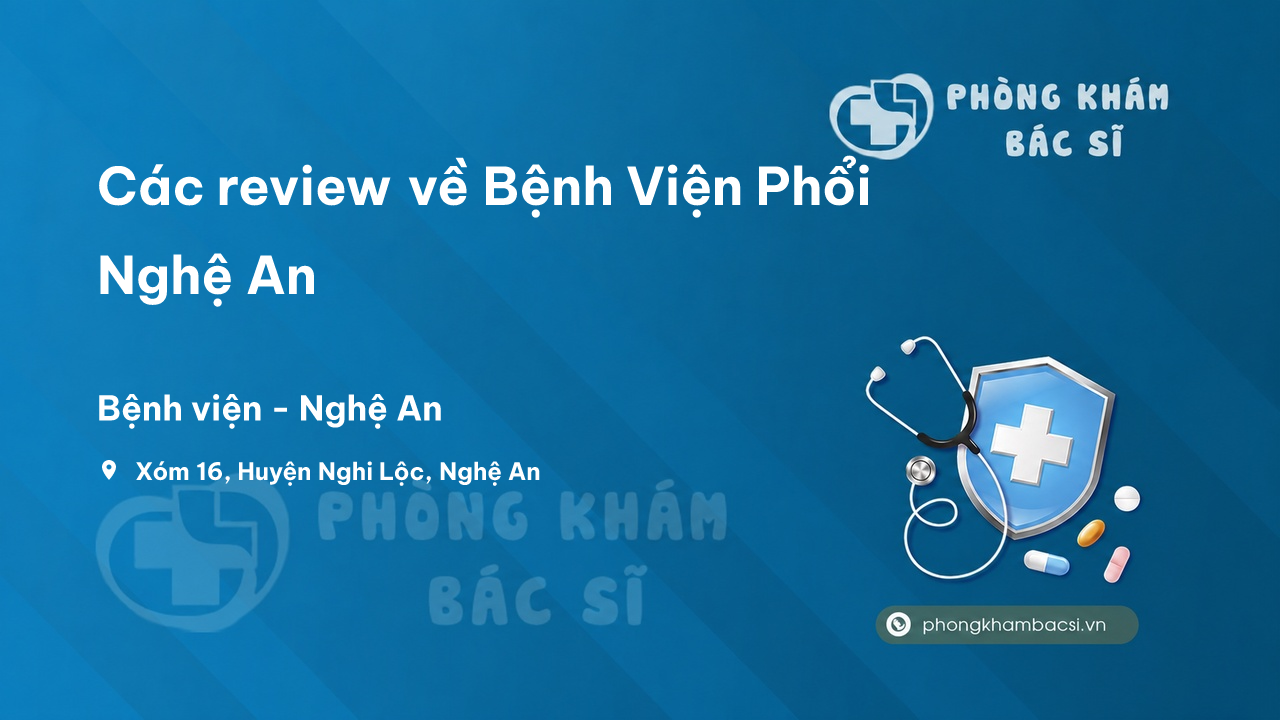 Các review về Bệnh Viện Phổi Nghệ An, Nghệ An bạn nên biết