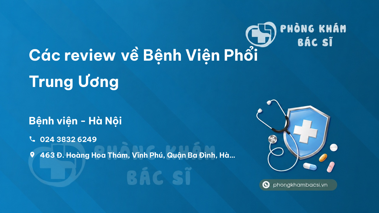 Các review về Bệnh Viện Phổi Trung Ương, Ba Đình, Hà Nội bạn nên biết