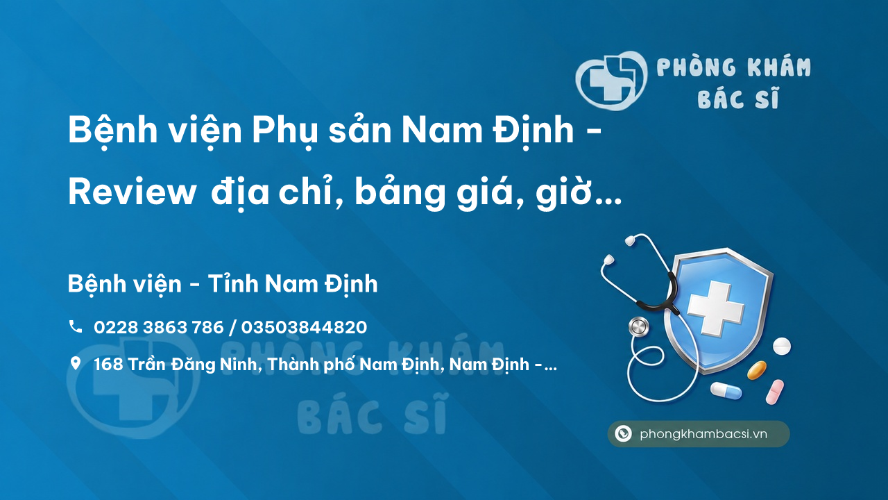 Bệnh viện Phụ sản Nam Định - Review địa chỉ, bảng giá, giờ làm việc
