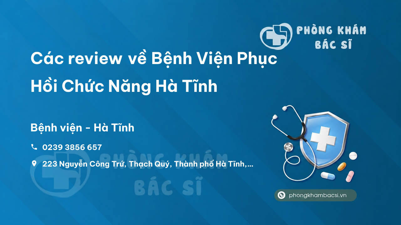 Các review về Bệnh Viện Phục Hồi Chức Năng Hà Tĩnh, Hà Tĩnh bạn nên biết