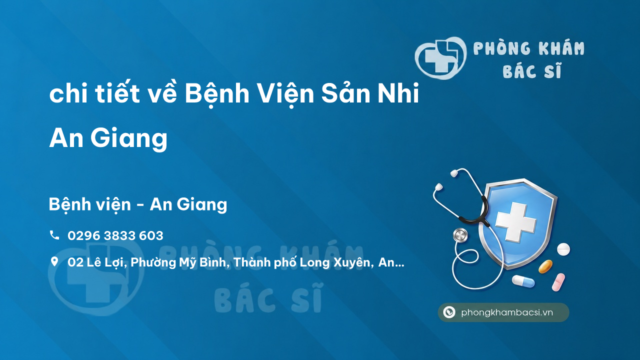 Review chi tiết về Bệnh Viện Sản Nhi An Giang, An Giang bạn nên biết