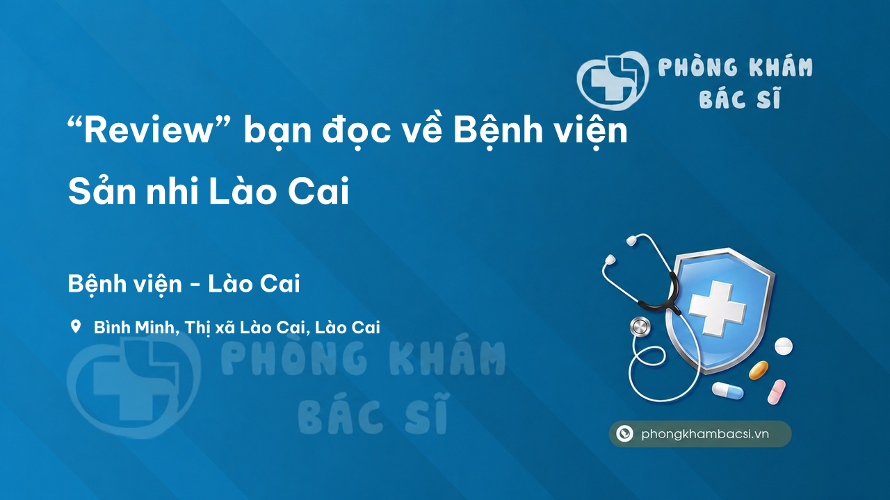 “Review” bạn đọc về Bệnh viện Sản nhi Lào Cai, Lào Cai