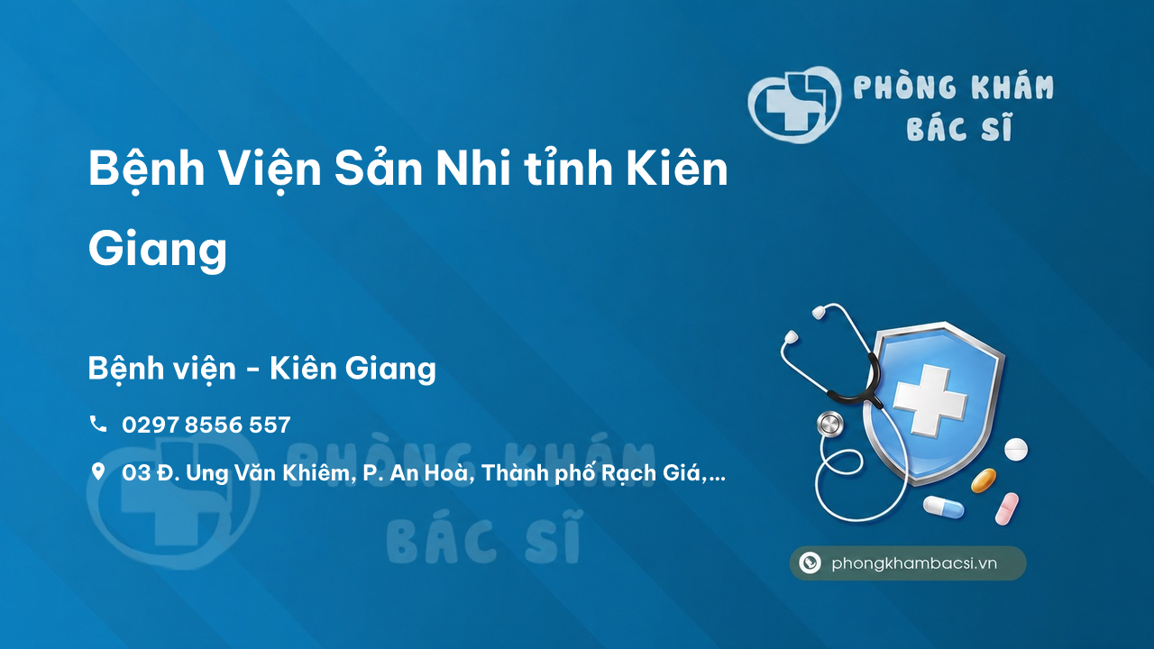 Review những điều cần biết về Bệnh Viện Sản Nhi tỉnh Kiên Giang, Kiên Giang