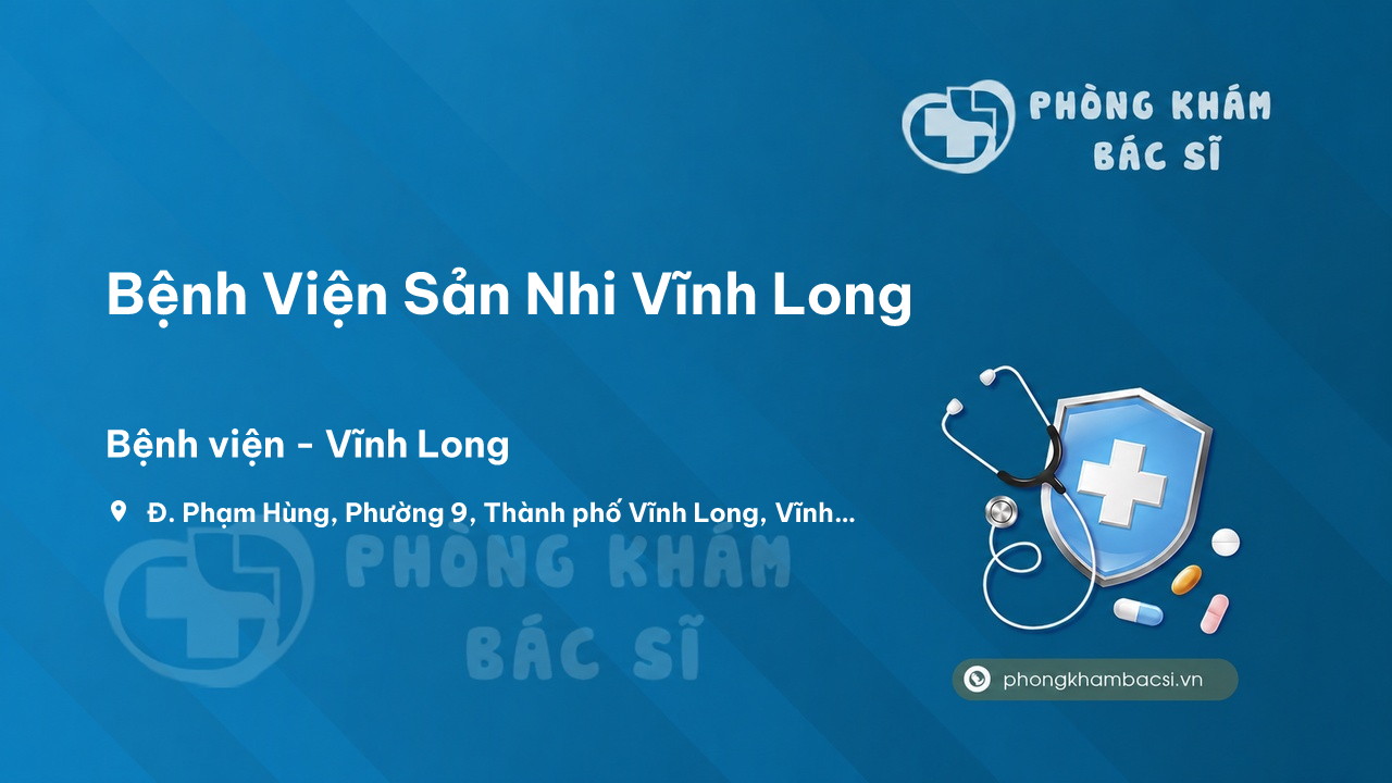  Chất lượng Bệnh Viện Sản Nhi Vĩnh Long, Vĩnh Long tốt không?