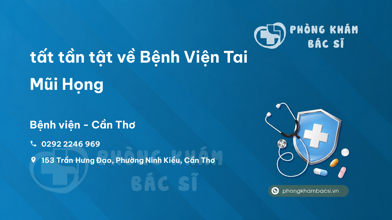 Review tất tần tật về Bệnh Viện Tai Mũi Họng, Ninh Kiều, Cần Thơ