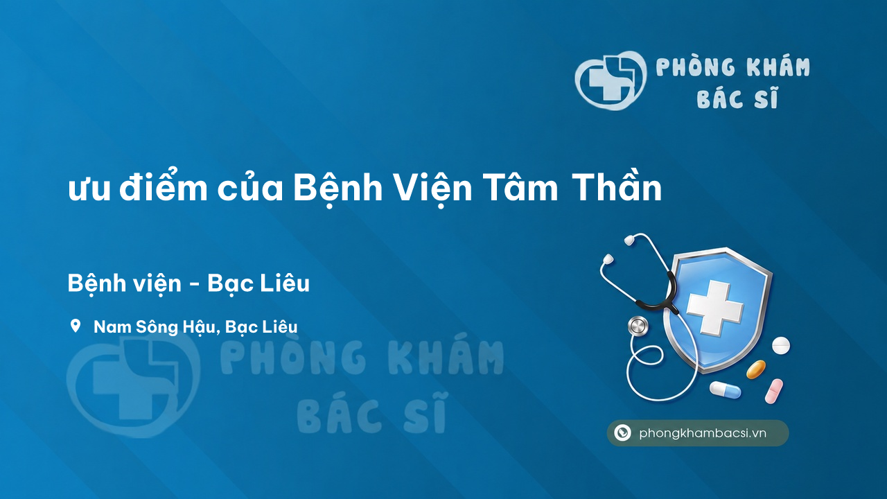 Review ưu điểm của Bệnh Viện Tâm Thần, Bạc Liêu