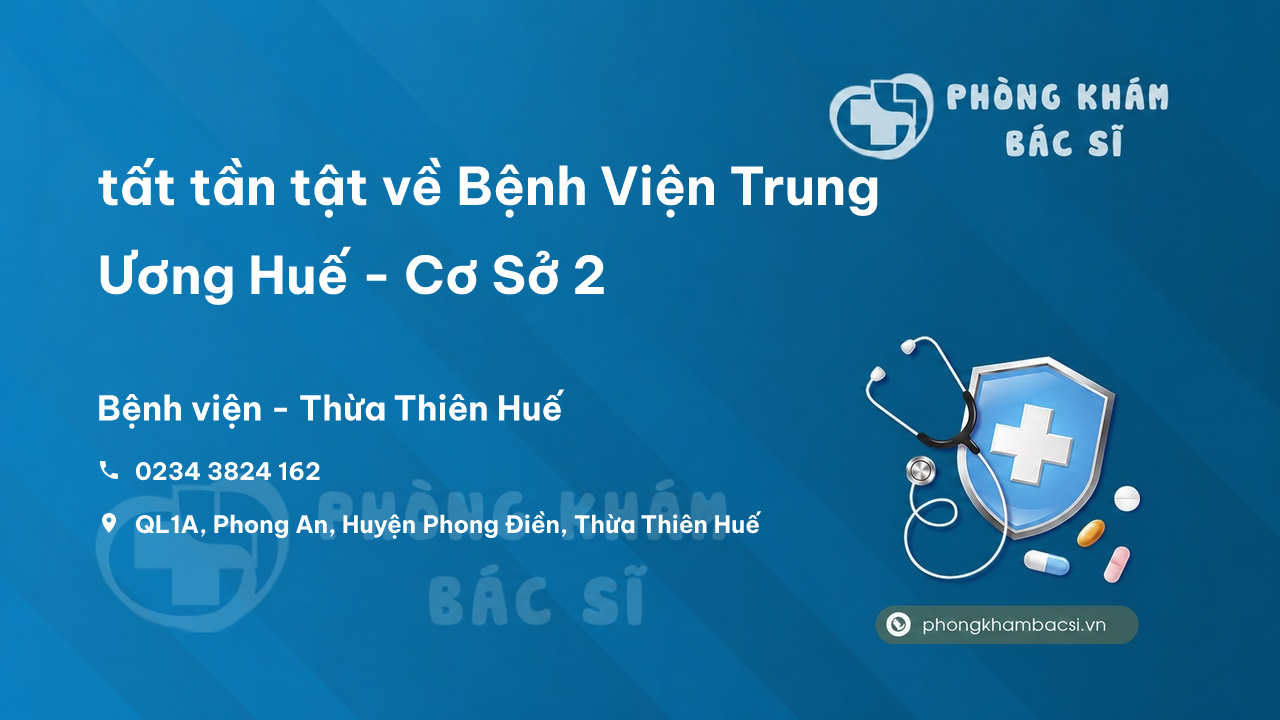 Review tất tần tật về Bệnh Viện Trung Ương Huế - Cơ Sở 2, Phong Điền
