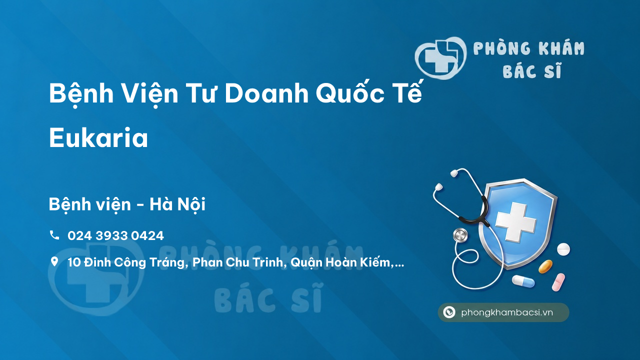 Bệnh Viện Tư Doanh Quốc Tế Eukaria, Hoàn Kiếm, Hà Nội - Review, Địa chỉ, Giờ mở cửa