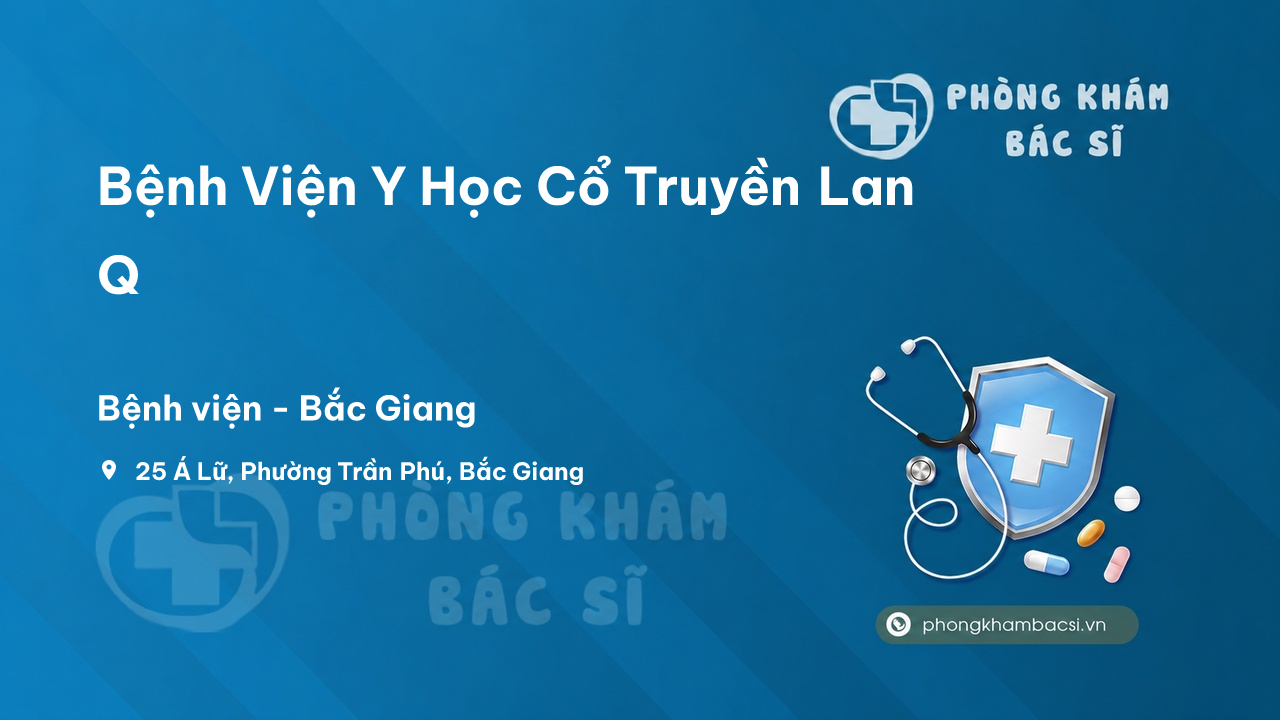 Review các dịch vụ tại Bệnh Viện Y Học Cổ Truyền Lan Q, Bắc Giang
