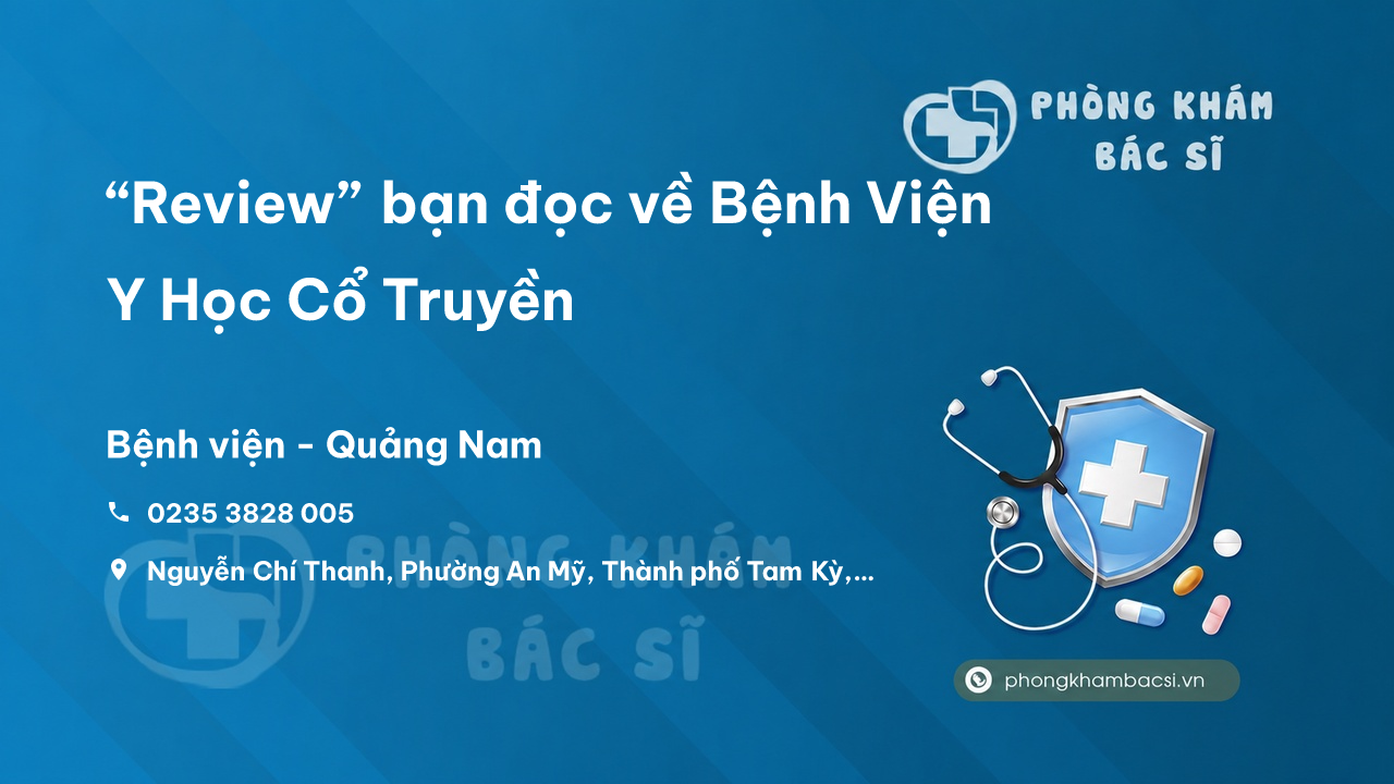 “Review” bạn đọc về Bệnh Viện Y Học Cổ Truyền, Tam Kỳ, Quảng Nam