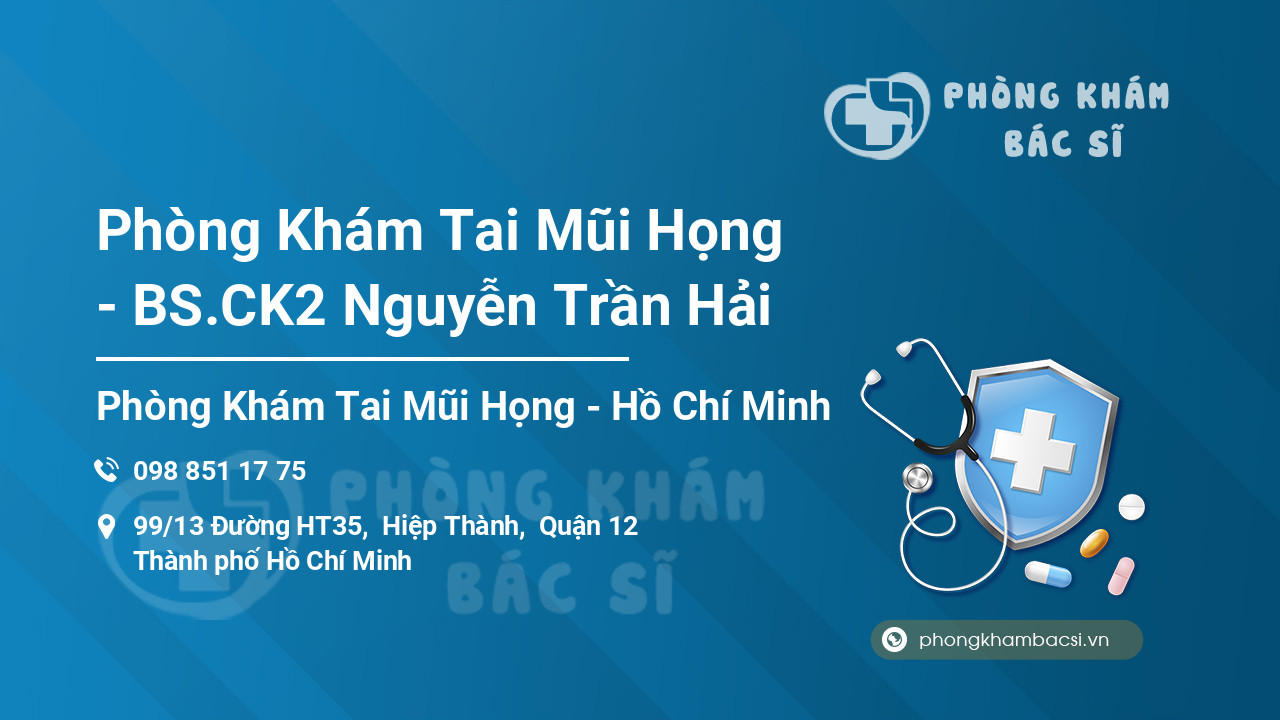 Phòng Khám Tai Mũi Họng - BS.CK2 Nguyễn Trần Hải