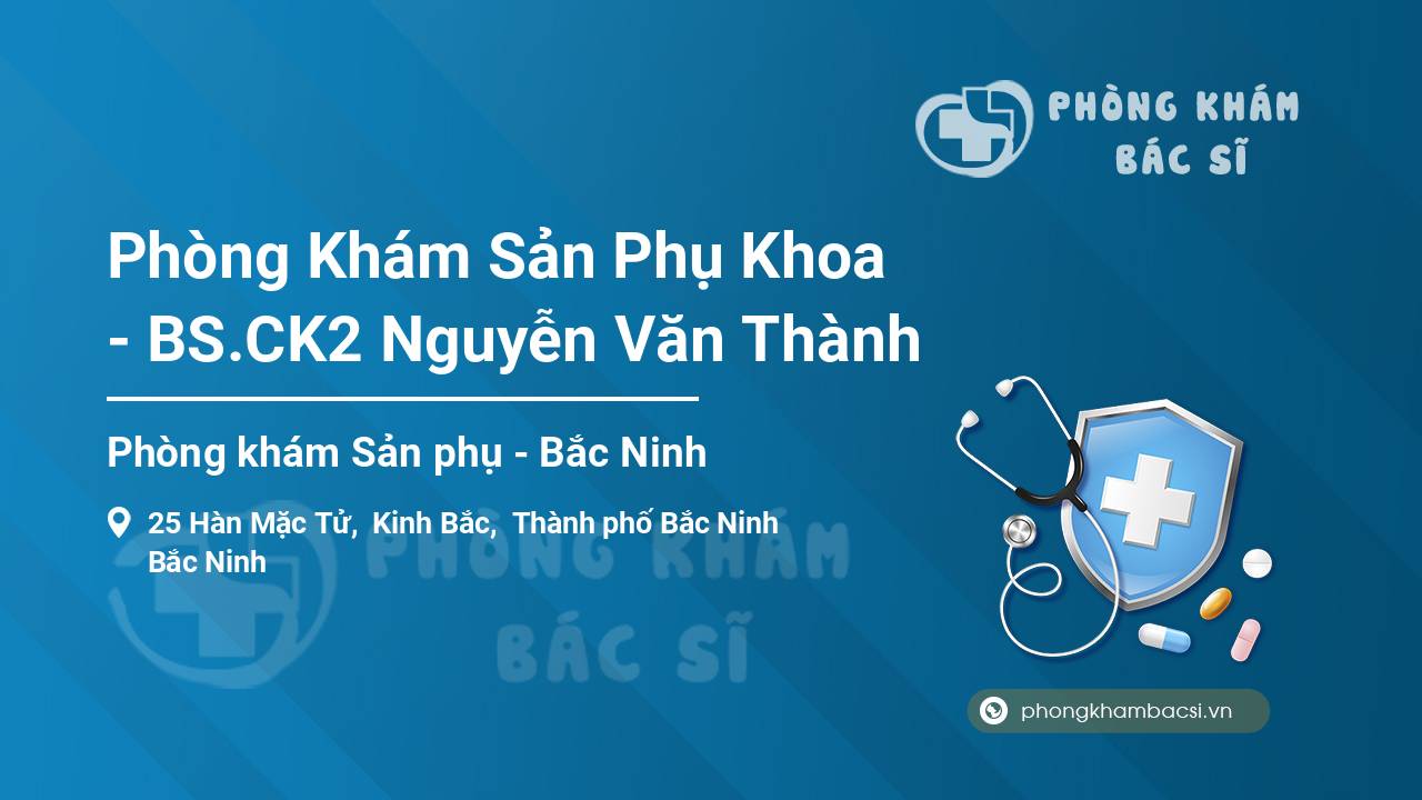 Phòng Khám Sản Phụ Khoa - BS.CK2 Nguyễn Văn Thành