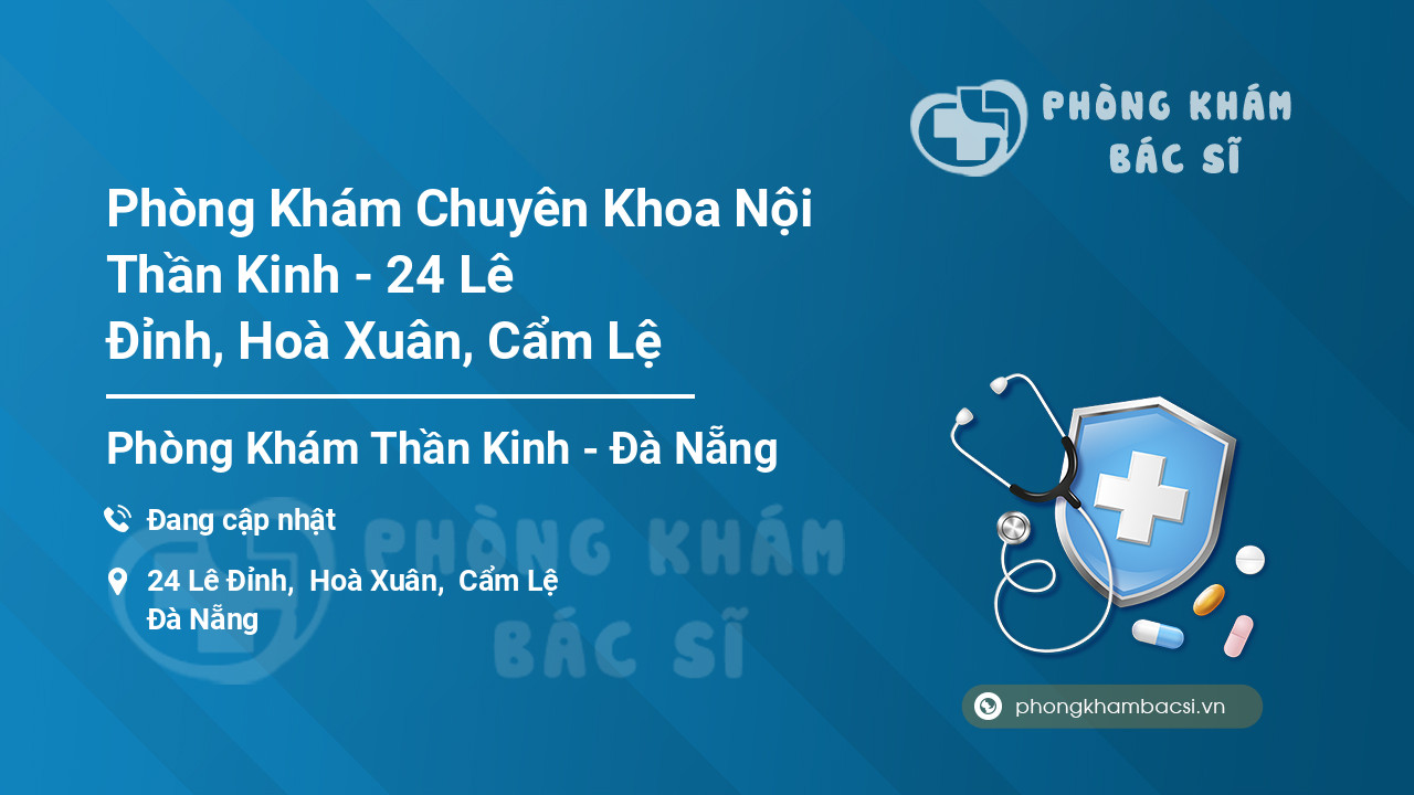 Phòng Khám Chuyên Khoa Nội Thần Kinh - 24 Lê Đỉnh, Hoà Xuân, Cẩm Lệ