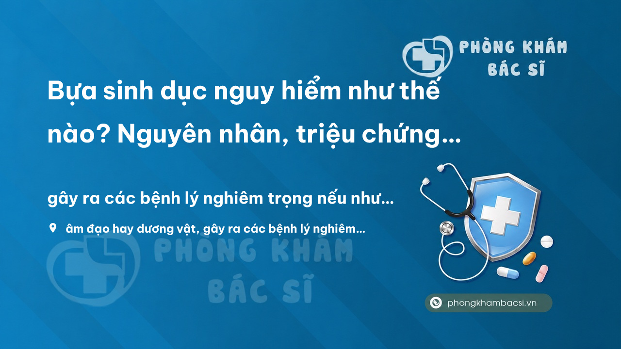 Bua Sinh Duc Nguy Hiem Nhu The Nao Nguyen Nhan Trieu Chung Va Cach Chua Tri