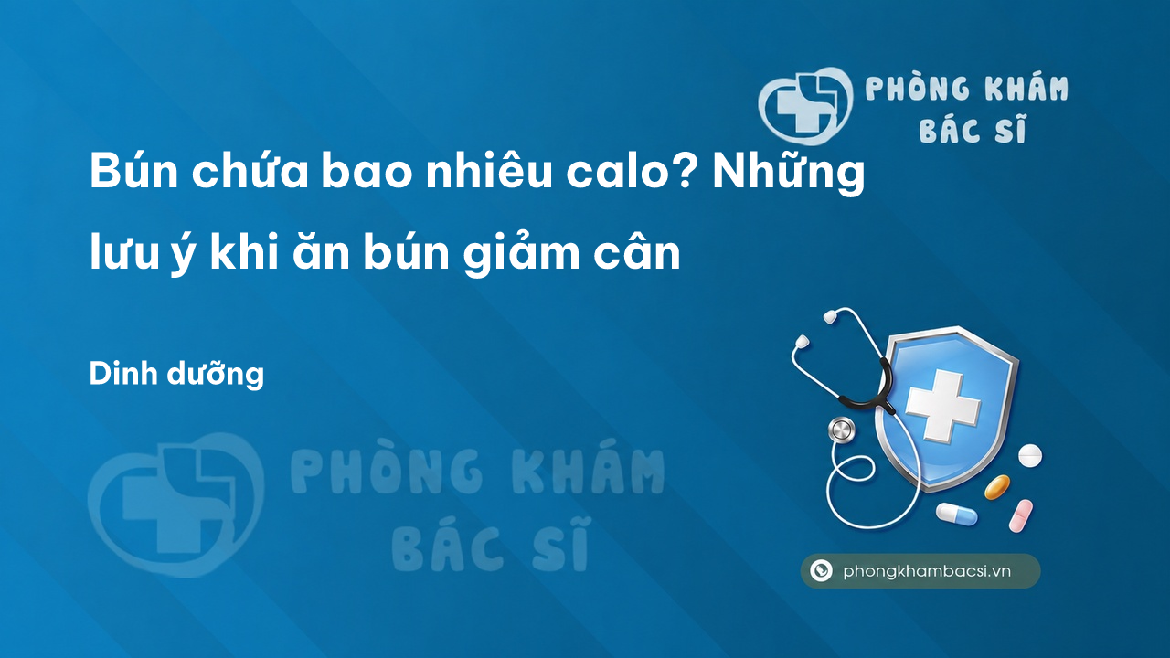 Bún chứa bao nhiêu calo? Những lưu ý khi ăn bún giảm cân