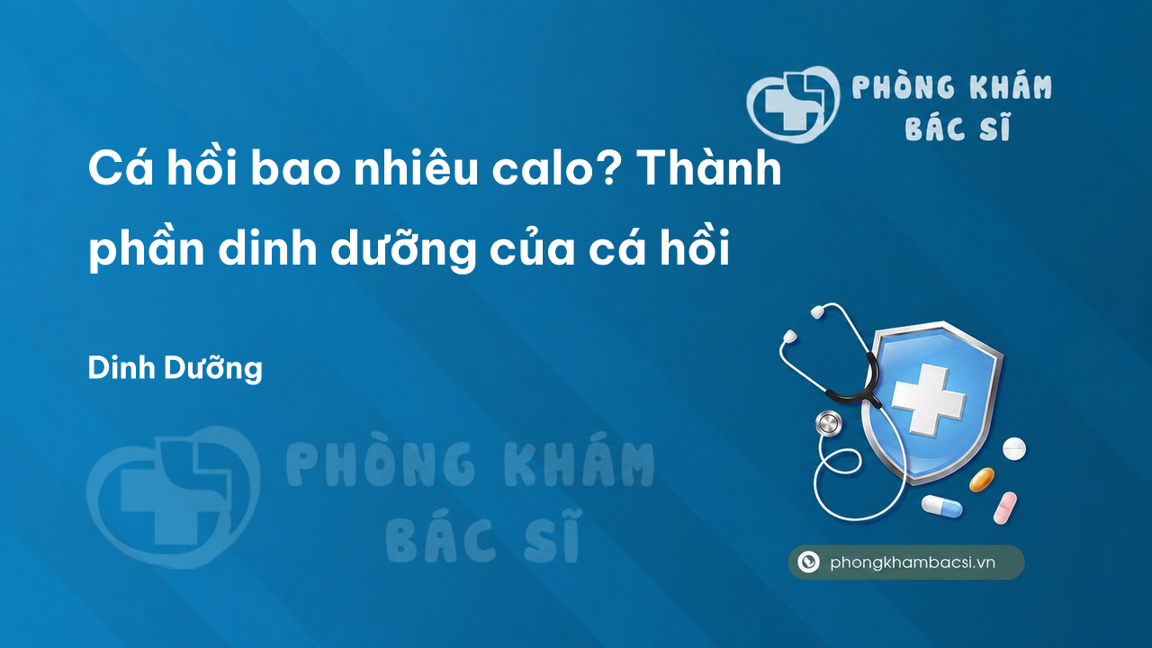 Cá hồi bao nhiêu calo? Thành phần dinh dưỡng của cá hồi