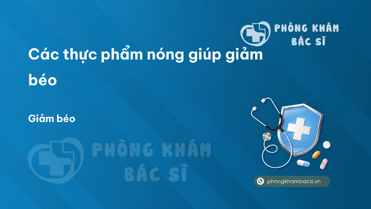 Các thực phẩm nóng giúp giảm béo