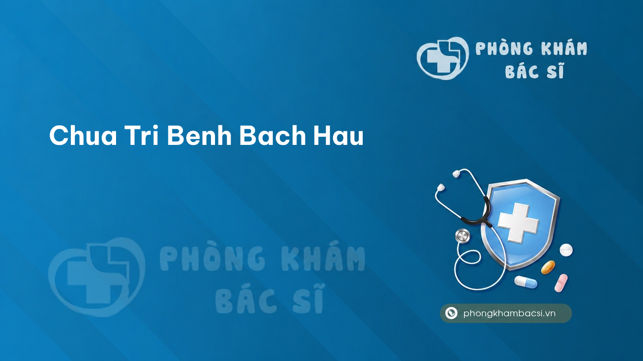 Chua Tri Benh Bach Hau