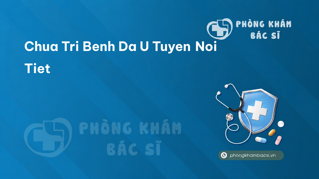 Chua Tri Benh Da U Tuyen Noi Tiet